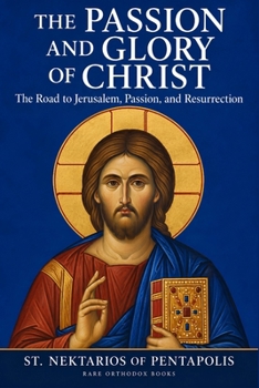 The Passion and Glory of Christ: The Road to Jerusalem, Passion, and Resurrection