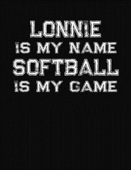 Paperback Lonnie Is My Name Softball Is My Game: Softball Themed College Ruled Compostion Notebook - Personalized Gift for Lonnie Book