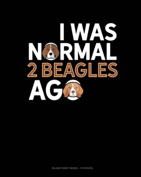 Paperback I Was Normal 2 Beagles Ago: Blank Sheet Music - 10 Staves Book