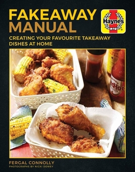 Hardcover The Fakeaway Manual: Creating Your Favourite Take-Away Dishes at Home Book