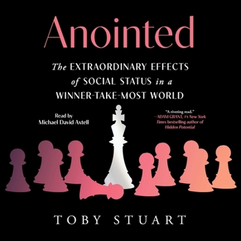 Audio CD Anointed: The Extraordinary Effects of Social Status in a Winner-Take-Most World Book