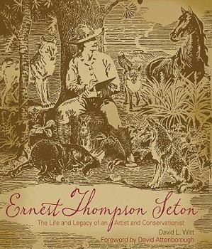 Hardcover Ernest Thompson Seton: The Life and Legacy of an Artist and Conservationist Book