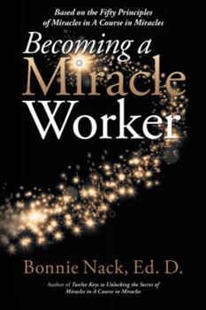 Paperback Becoming a Miracle Worker: Based on the Fifty Principles of Miracles in a Course in Miracles Book