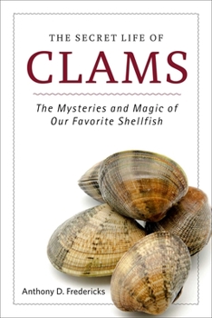 Hardcover The Secret Life of Clams: The Mysteries and Magic of Our Favorite Shellfish Book