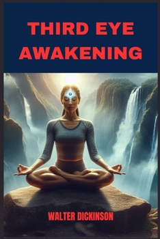 Paperback Third Eye Awakening: Unlocking Inner Wisdom and Intuition (2024 Beginner Guide) Book