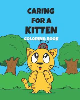 Paperback Caring For A Kitten Coloring Book: A Cartoon Guide To Kitten Care For Kids Kitten Care 101 How To Raise A Cat Book
