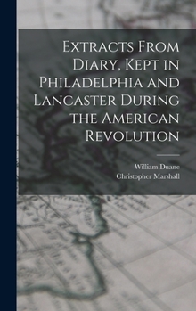 Hardcover Extracts From Diary, Kept in Philadelphia and Lancaster During the American Revolution Book