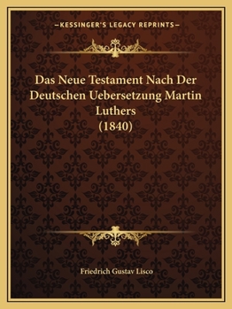 Paperback Das Neue Testament Nach Der Deutschen Uebersetzung Martin Luthers (1840) [German] Book