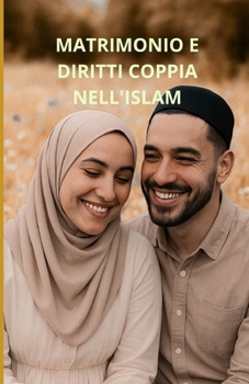 Matrimonio e diritti di coppia nell'Islam: Una guida completa (Italian Edition)