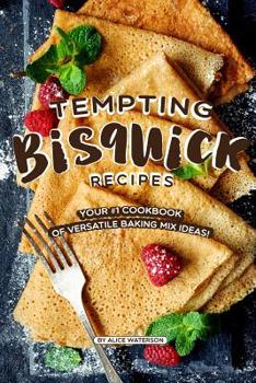Paperback Tempting Bisquick Recipes: Your #1 Cookbook of Versatile Baking Mix Ideas! Book