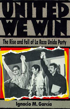Paperback United We Win: The Rise and Fall of La Raza Unida Party Book