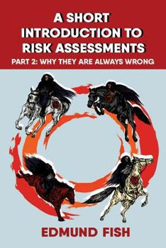 Paperback A Short Introduction to Risk Assessments: Part 2 - Why They Are Always Wrong Book