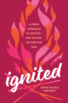 Paperback Ignited: A Fresh Approach to Getting--And Staying--On Fire for God Book