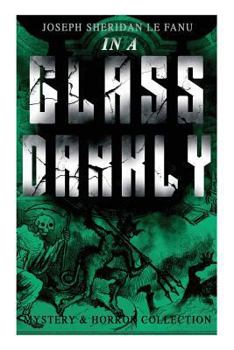 Paperback IN A GLASS DARKLY (Mystery & Horror Collection): The Strangest Cases of the Occult Detective Dr. Martin Hesselius: Green Tea, The Familiar, Mr Justice Book