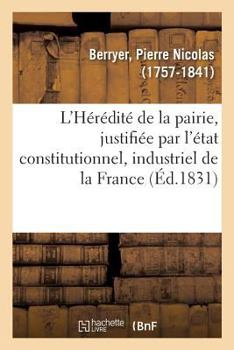 L'Hérédité de la pairie, justifiée par l'état constitutionnel, industriel et progressif de la France