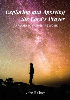 Paperback Exploring and Applying the Lord's Prayer: A prayer to change the world Book