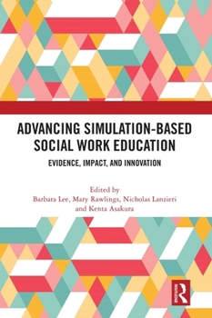 Hardcover Advancing Simulation-Based Social Work Education: Evidence, Impact, and Innovation Book
