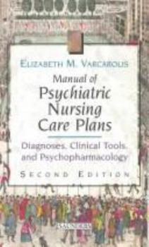 Hardcover Manual of Psychiatric Nursing Care Plans: Diagnoses, Clinical Tools, and Psychopharmacology Book
