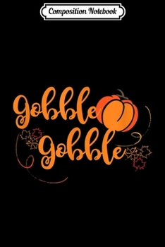 Composition Notebook: Cute Script Font Gobble Thanksgiving Turkey with pumpkin  Journal/Notebook Blank Lined Ruled 6x9 100 Pages