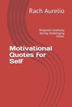 Paperback Motivational Quotes for Self: Respond creatively during challenging times. Book