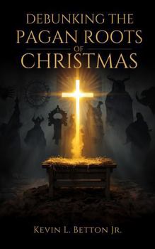 Debunking the Pagan Roots of Christmas