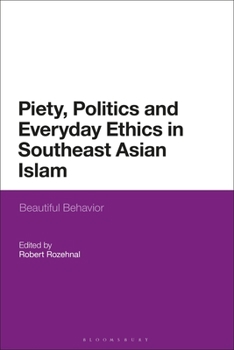 Paperback Piety, Politics, and Everyday Ethics in Southeast Asian Islam: Beautiful Behavior Book