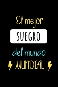El Mejor Suegro del Mundo Mundial: Libreta de Apuntes Para Suegros  | Appreciation Gift for Fathers in Law. Cuaderno para Regalo. Journal Paper (Spanish Edition)