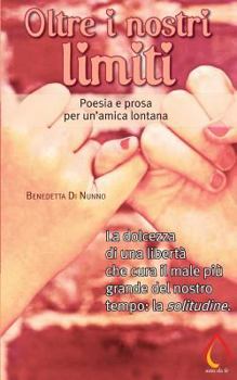 Paperback Oltre i nostri limiti: Poesia e prosa per un'amica lontana [Italian] Book