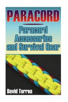 Paperback Paracord: Paracord Accessories and Survival Gear: (Paracord Projects, Paracord Ties) Book