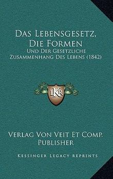 Paperback Das Lebensgesetz, Die Formen: Und Der Gesetzliche Zusammenhang Des Lebens (1842) [German] Book