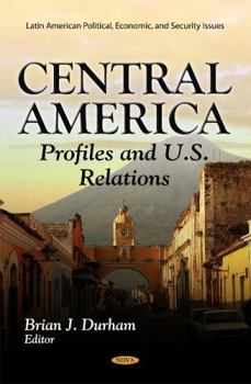 Hardcover Central America: Profiles and U.S. Relations (Latin American Political, Economic, and Security Issues) Book