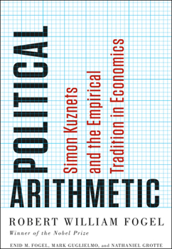 Hardcover Political Arithmetic: Simon Kuznets and the Empirical Tradition in Economics Book