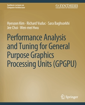 Paperback Performance Analysis and Tuning for General Purpose Graphics Processing Units (Gpgpu) Book