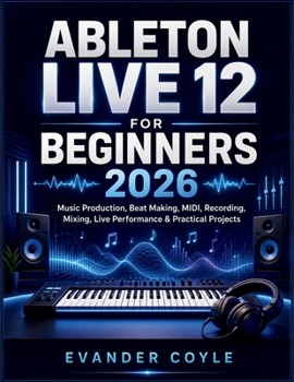 Ableton Live 12 for Beginners 2026