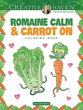Creative Haven Romaine Calm & Carrot On Coloring Book: Put a lttle pun in your life! (Adult Coloring Books: Art & Design)