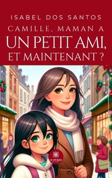 Camille, maman a un petit ami, et maintenant ? (French Edition)