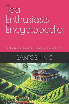 Tea Enthusiasts Encyclopedia: Sri Lanka the Jewel of the Indian Ocean Part-IV
