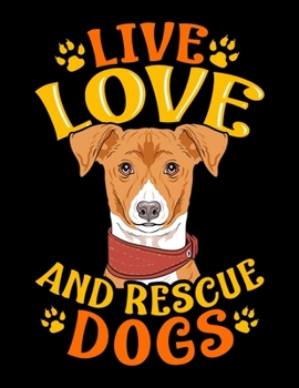 Live Love And Rescue Dogs: Live, Love, Rescue Dogs Blank Sketchbook to Draw and Paint (110 Empty Pages, 8.5" x 11")