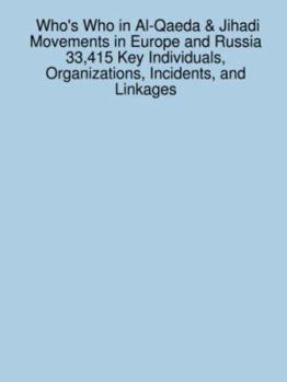 Paperback Who's Who in Al-Qaeda & Jihadi Movements in Europe and Russia 33,415 Key Individuals, Organizations, Incidents, and Linkages Book