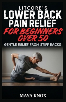 Litcore’s Lower Back Pain Relief for Beginners over 50: Gentle Relief from Stiff Backs