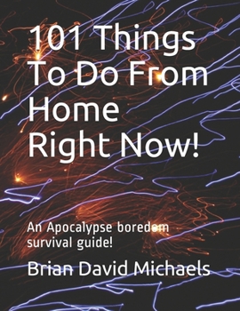 Paperback 101 Things To Do From Home Right Now!: An Apocalypse boredom survival guide! Book