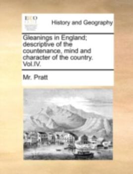 Paperback Gleanings in England; Descriptive of the Countenance, Mind and Character of the Country. Vol.IV. Book