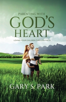 Paperback Parenting With God's Heart: Loving Your Children Through Faith Book