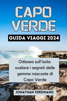 Paperback Capo Verde Guida Viaggi 2024: Odissea sull'isola: svelare i segreti delle gemme nascoste di Capo Verde [Italian] Book