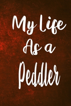 Paperback My Life as a Peddler: The perfect gift for the professional in your life - Funny 119 page lined journal! Book