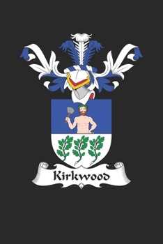 Kirkwood: Kirkwood Coat of Arms and Family Crest Notebook Journal (6 x 9 - 100 pages)