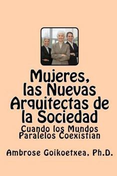 Paperback Mujeres, las Nuevas Arquitectas de la Sociedad: Cuando los Mundos Paralelos Coexistían [Spanish] Book