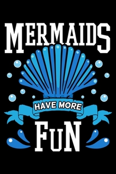 Mermaids Have More Fun: Aquatic Creature Notebook to Write in, 6x9, Lined, 120 Pages Journal