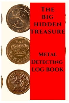 Paperback THE BIG HIDDEN TREASURE Metal Detecting Log Book: : to record date, location, gear used, targets found Book