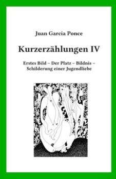 Paperback Kurzerzählungen IV: Erstes Bild - Der Platz - Bildnis - Schilderung einer Jugendliebe [German] Book